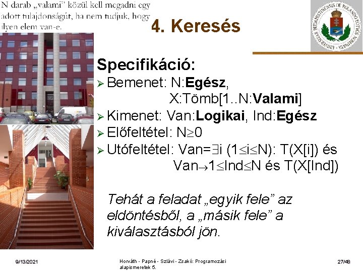 4. Keresés Specifikáció: Ø Bemenet: ELTE N: Egész, X: Tömb[1. . N: Valami] Ø