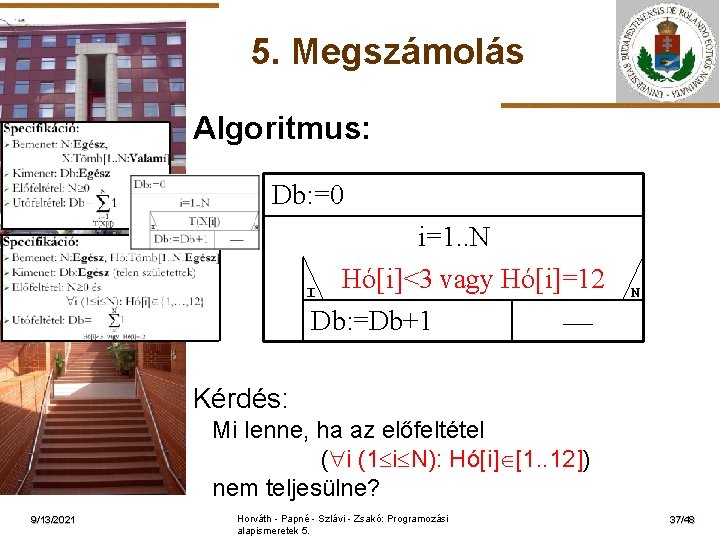 5. Megszámolás Algoritmus: Db: =0 ELTE I i=1. . N Hó[i]<3 vagy Hó[i]=12 Db: