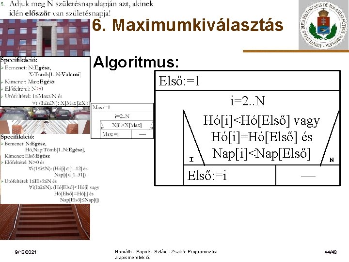 6. Maximumkiválasztás Algoritmus: Első: =1 ELTE I i=2. . N Hó[i]<Hó[Első] vagy Hó[i]=Hó[Első] és