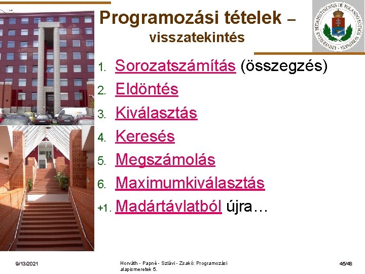 Programozási tételek – visszatekintés Sorozatszámítás (összegzés) 2. Eldöntés 3. Kiválasztás 4. Keresés 5. Megszámolás