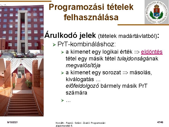 Programozási tételek felhasználása Árulkodó jelek (tételek madártávlatból): Ø Pr. T-kombináláshoz: Ø ELTE Ø Ø
