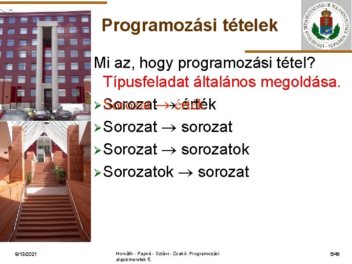 Programozási tételek ELTE 9/13/2021 Mi az, hogy programozási tétel? Típusfeladat általános megoldása. Ø Sorozat
