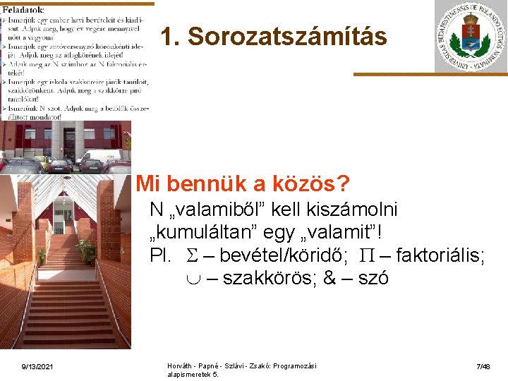 1. Sorozatszámítás ELTE Mi bennük a közös? N „valamiből” kell kiszámolni „kumuláltan” egy „valamit”!