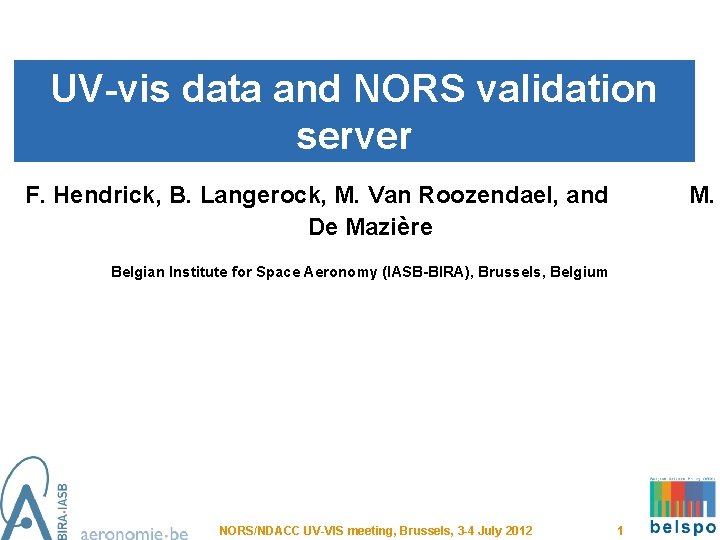 UV-vis data and NORS validation server F. Hendrick, B. Langerock, M. Van Roozendael, and