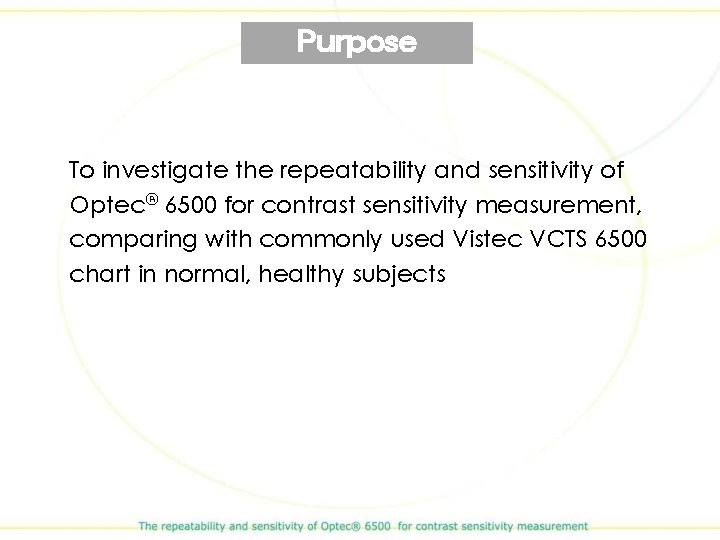 Purpose To investigate the repeatability and sensitivity of Optec® 6500 for contrast sensitivity measurement,