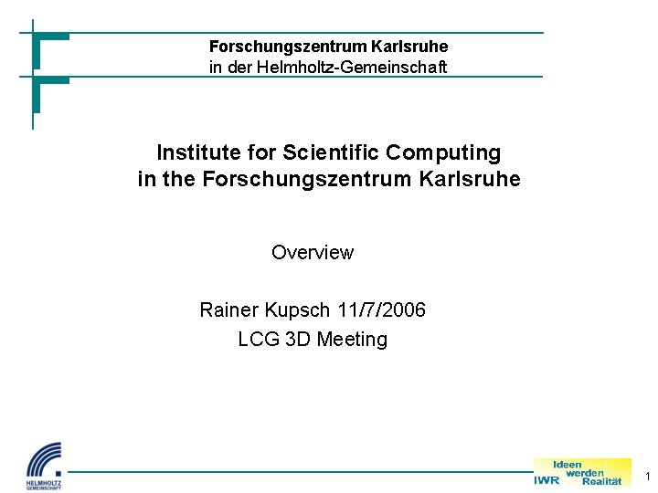 Forschungszentrum Karlsruhe in der Helmholtz-Gemeinschaft Institute for Scientific Computing in the Forschungszentrum Karlsruhe Overview