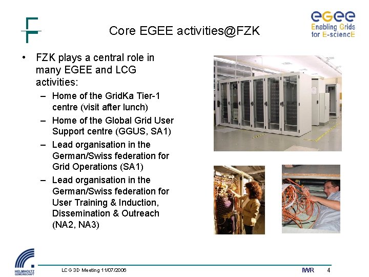 Core EGEE activities@FZK • FZK plays a central role in many EGEE and LCG