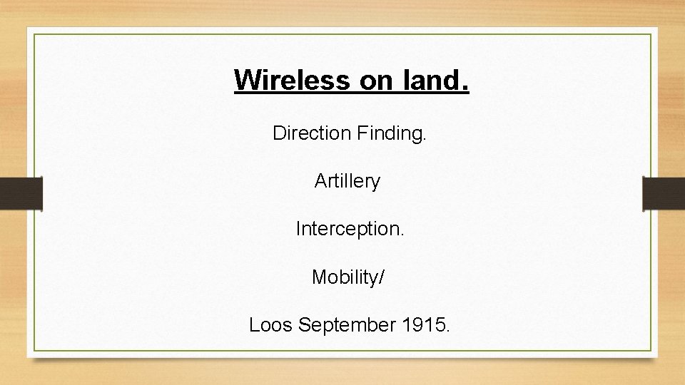 Wireless on land. Direction Finding. Artillery Interception. Mobility/ Loos September 1915. 