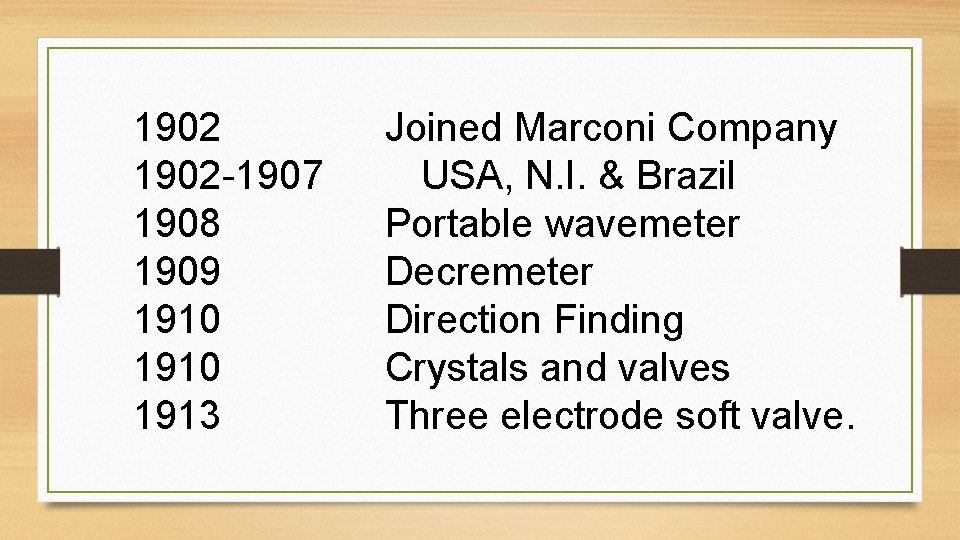 1902 -1907 1908 1909 1910 1913 Joined Marconi Company USA, N. I. & Brazil