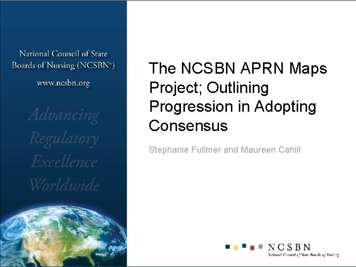 The NCSBN APRN Maps Project; Outlining Progression in Adopting Consensus Stephanie Fullmer and Maureen