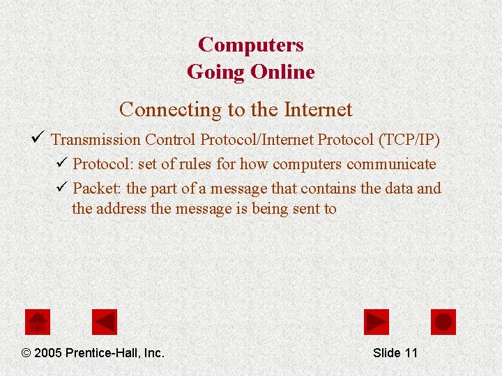 Computers Going Online Connecting to the Internet ü Transmission Control Protocol/Internet Protocol (TCP/IP) ü