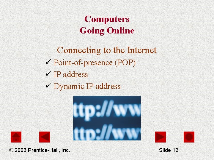 Computers Going Online Connecting to the Internet ü Point-of-presence (POP) ü IP address ü