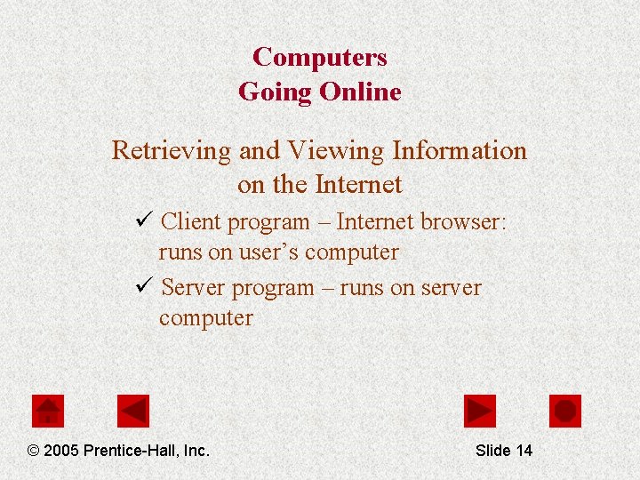 Computers Going Online Retrieving and Viewing Information on the Internet ü Client program –