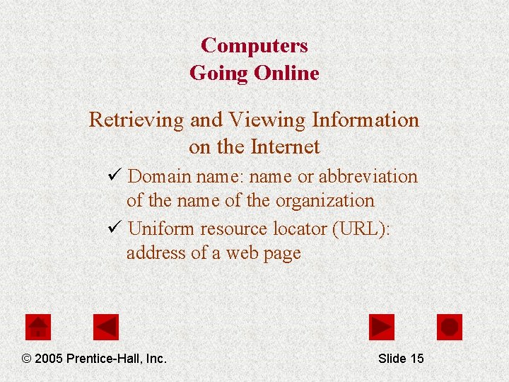 Computers Going Online Retrieving and Viewing Information on the Internet ü Domain name: name