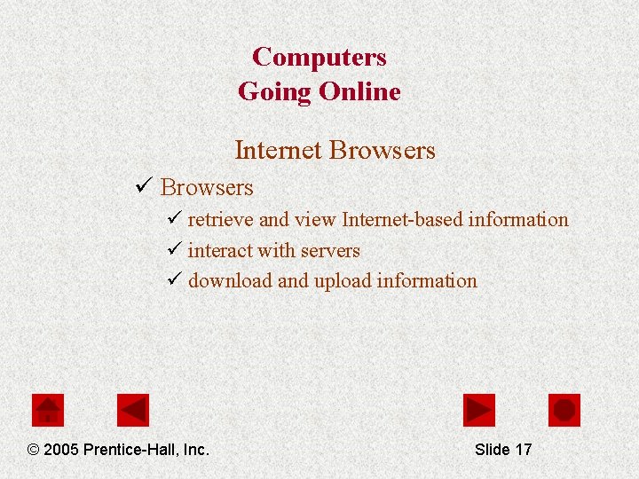 Computers Going Online Internet Browsers ü retrieve and view Internet-based information ü interact with