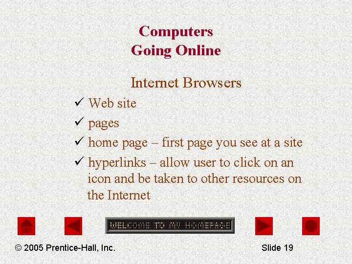 Computers Going Online Internet Browsers ü Web site ü pages ü home page –