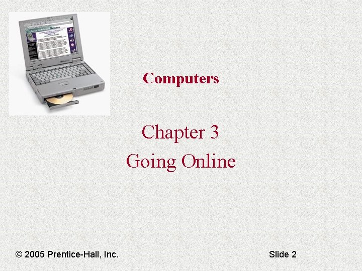 Computers Chapter 3 Going Online © 2005 Prentice-Hall, Inc. Slide 2 
