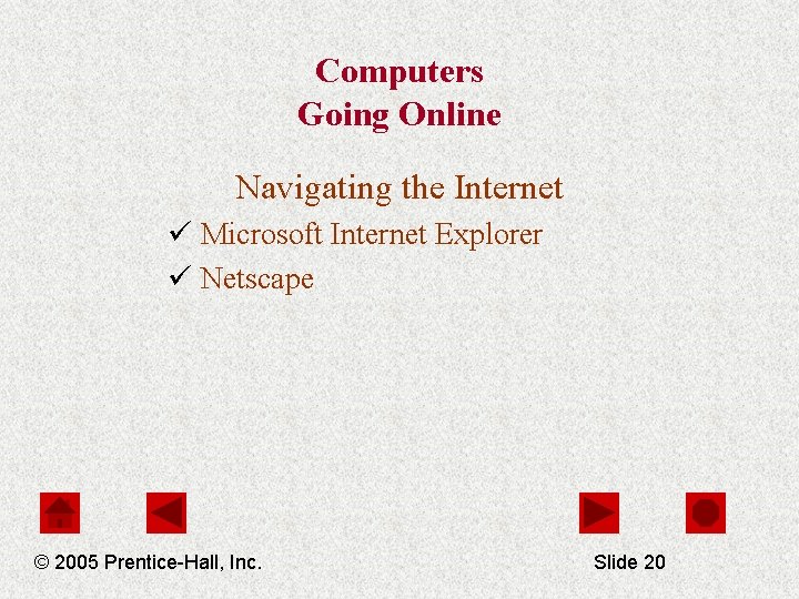 Computers Going Online Navigating the Internet ü Microsoft Internet Explorer ü Netscape © 2005