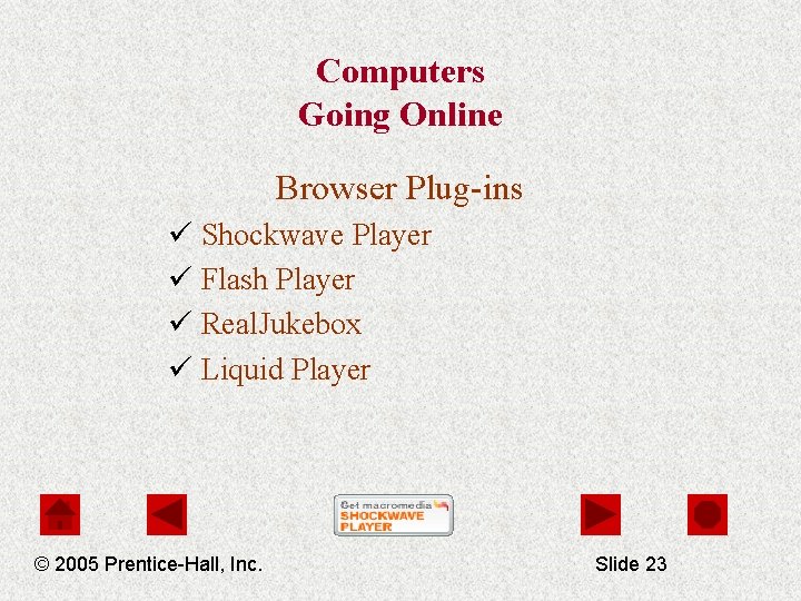 Computers Going Online Browser Plug-ins ü Shockwave Player ü Flash Player ü Real. Jukebox