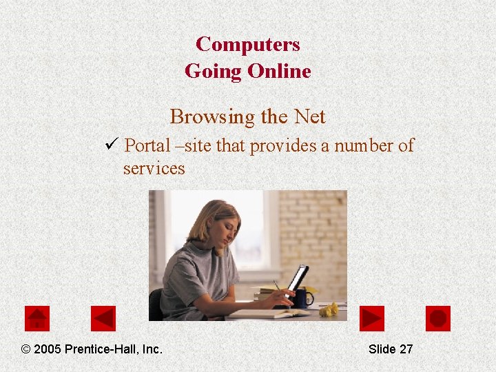 Computers Going Online Browsing the Net ü Portal –site that provides a number of