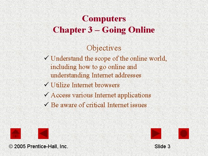 Computers Chapter 3 – Going Online Objectives ü Understand the scope of the online