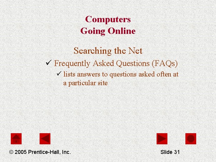 Computers Going Online Searching the Net ü Frequently Asked Questions (FAQs) ü lists answers
