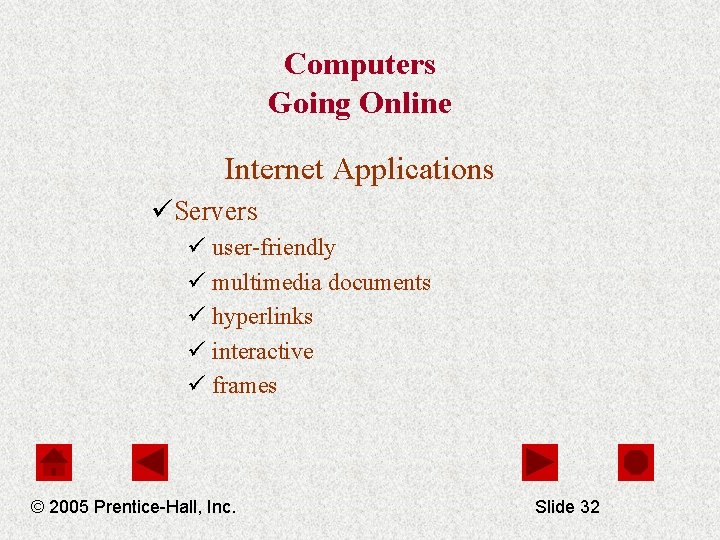 Computers Going Online Internet Applications üServers ü user-friendly ü multimedia documents ü hyperlinks ü