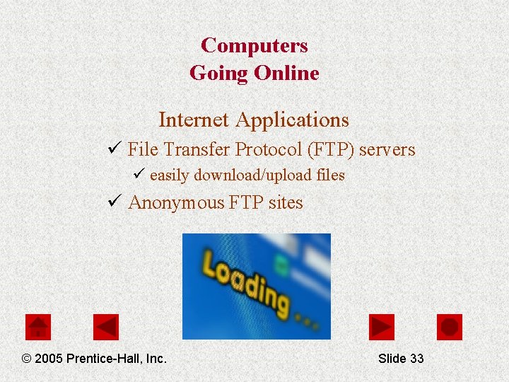 Computers Going Online Internet Applications ü File Transfer Protocol (FTP) servers ü easily download/upload