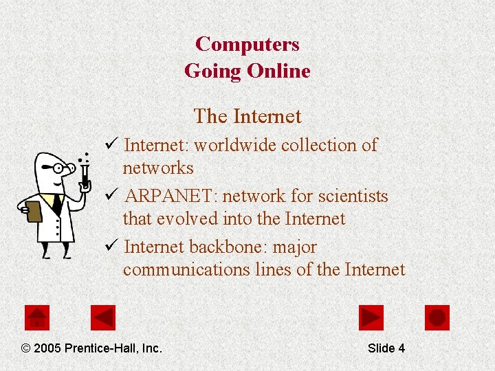 Computers Going Online The Internet ü Internet: worldwide collection of networks ü ARPANET: network
