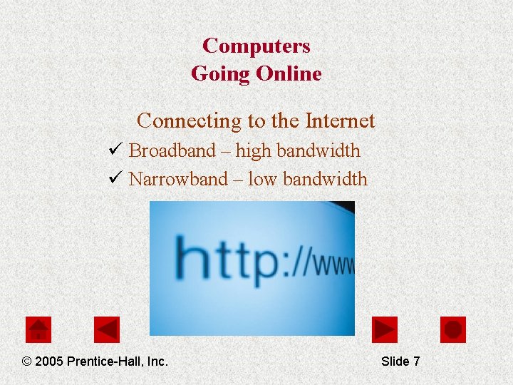 Computers Going Online Connecting to the Internet ü Broadband – high bandwidth ü Narrowband