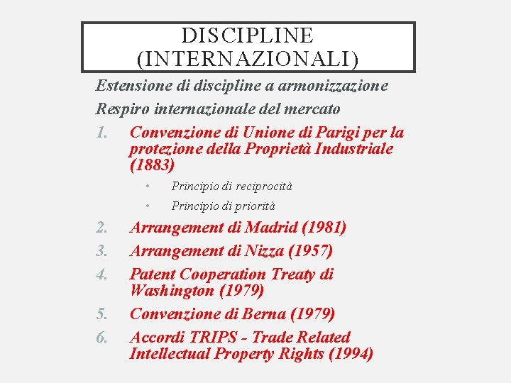 DISCIPLINE (INTERNAZIONALI) Estensione di discipline a armonizzazione Respiro internazionale del mercato 1. Convenzione di