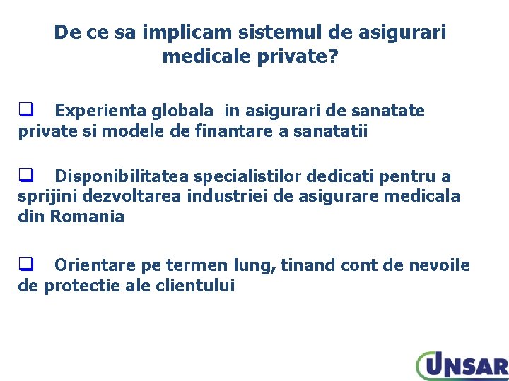 De ce sa implicam sistemul de asigurari medicale private? q Experienta globala in asigurari