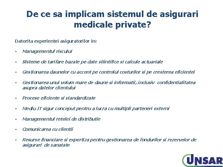 De ce sa implicam sistemul de asigurari medicale private? Datorita experientei asiguratorilor in: •