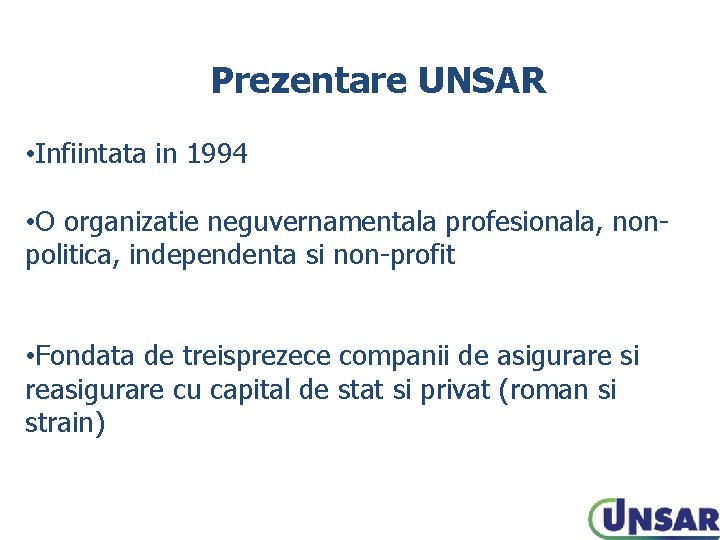Prezentare UNSAR • Infiintata in 1994 • O organizatie neguvernamentala profesionala, nonpolitica, independenta si
