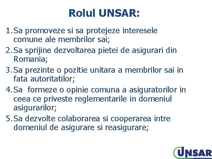 Rolul UNSAR: 1. Sa promoveze si sa protejeze interesele comune ale membrilor sai; 2.