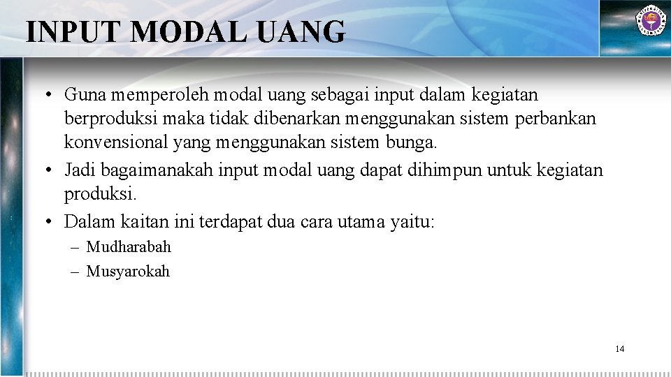 INPUT MODAL UANG • Guna memperoleh modal uang sebagai input dalam kegiatan berproduksi maka