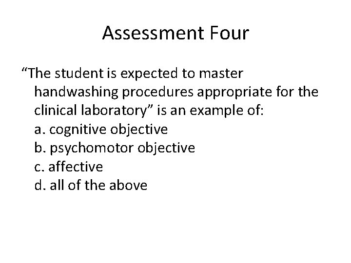Assessment Four “The student is expected to master handwashing procedures appropriate for the clinical Assessment Four “The student is expected to master handwashing procedures appropriate for the clinical