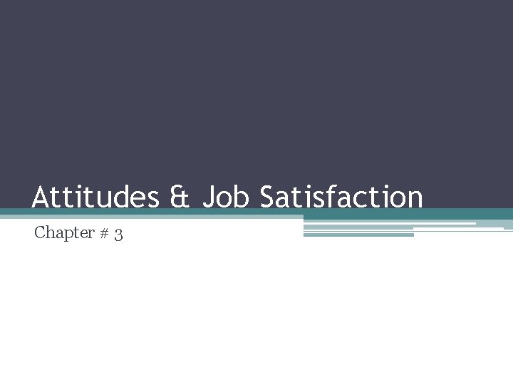 Attitudes & Job Satisfaction Chapter # 3 