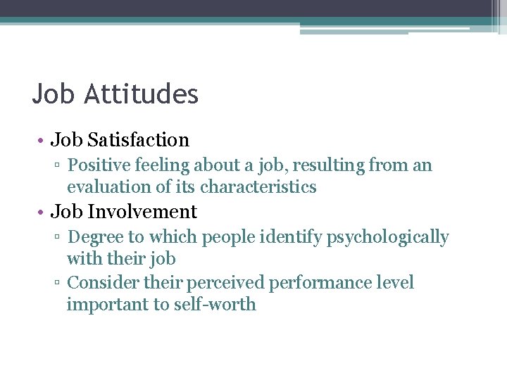 Job Attitudes • Job Satisfaction ▫ Positive feeling about a job, resulting from an