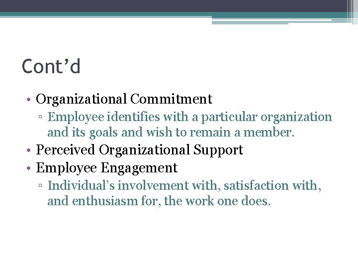 Cont’d • Organizational Commitment ▫ Employee identifies with a particular organization and its goals