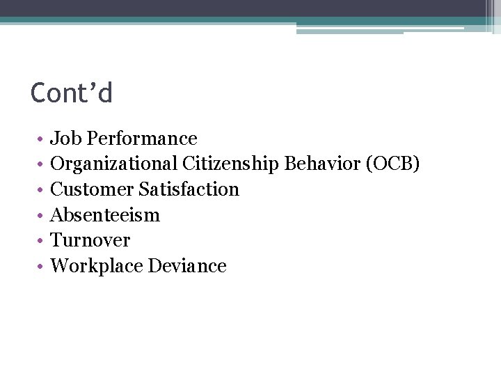 Cont’d • • • Job Performance Organizational Citizenship Behavior (OCB) Customer Satisfaction Absenteeism Turnover