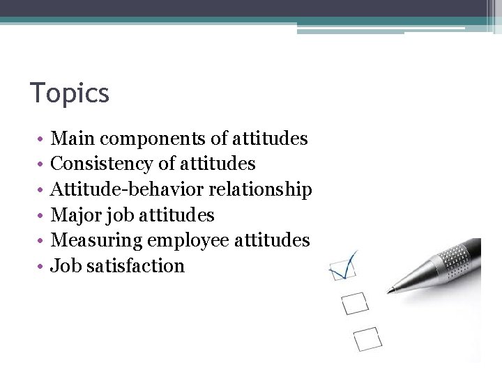 Topics • • • Main components of attitudes Consistency of attitudes Attitude-behavior relationship Major