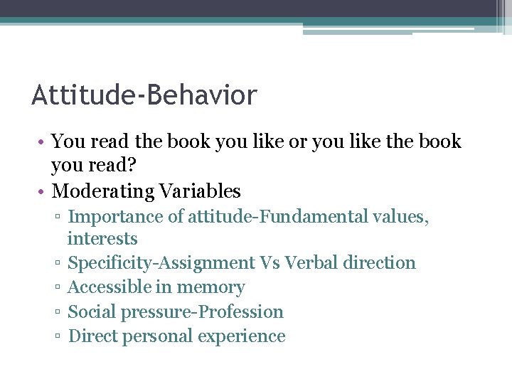 Attitude-Behavior • You read the book you like or you like the book you