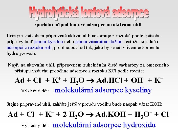 speciální případ iontové adsorpce na aktivním uhlí Určitým způsobem připravené aktivní uhlí adsorbuje z