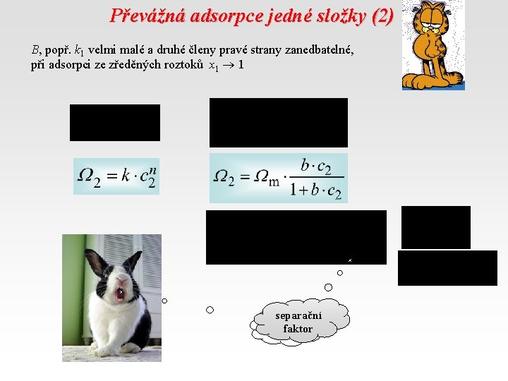 Převážná adsorpce jedné složky (2) B, popř. k 1 velmi malé a druhé členy