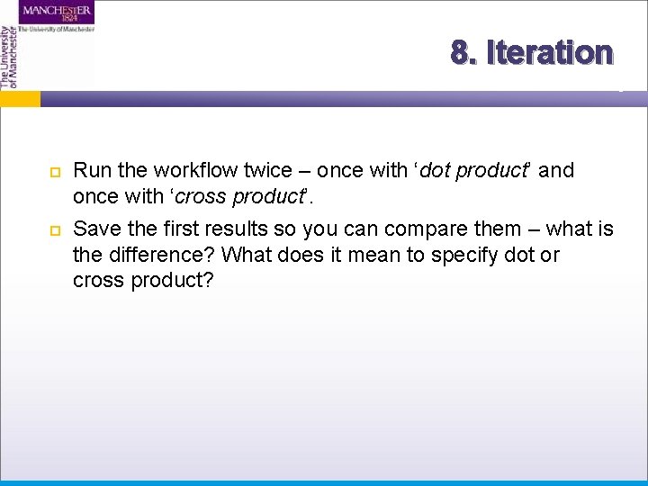 8. Iteration Run the workflow twice – once with ‘dot product’ and once with