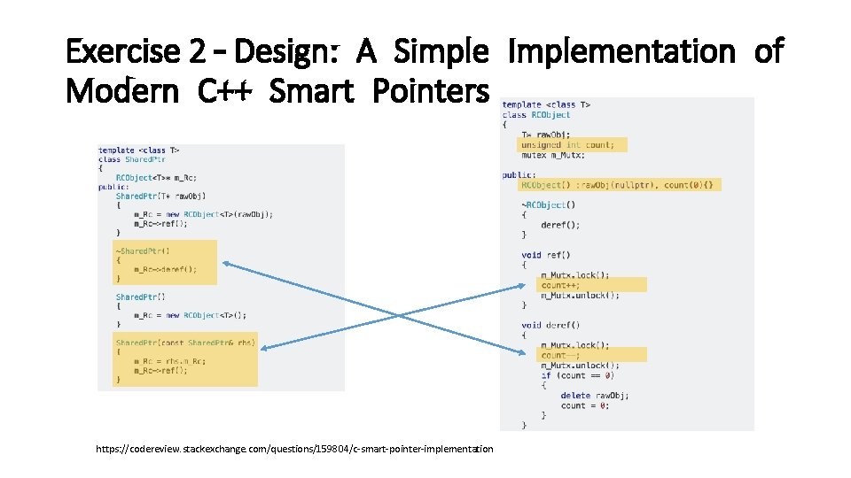 Exercise 2 – Design: A Simple Implementation of Modern C++ Smart Pointers https: //codereview.