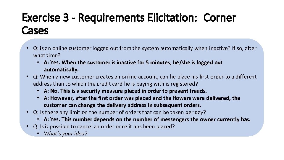 Exercise 3 - Requirements Elicitation: Corner Cases • Q: is an online customer logged