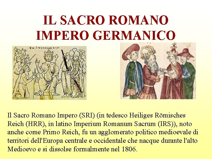 IL SACRO ROMANO IMPERO GERMANICO Il Sacro Romano Impero (SRI) (in tedesco Heiliges Römisches