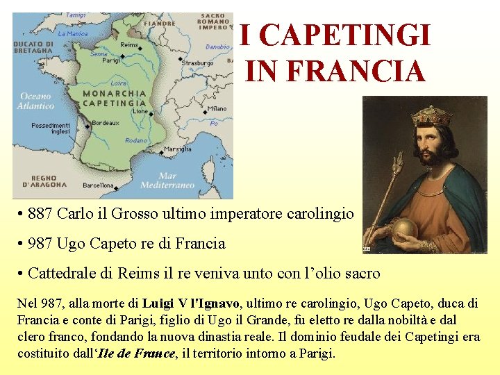 I CAPETINGI IN FRANCIA • 887 Carlo il Grosso ultimo imperatore carolingio • 987